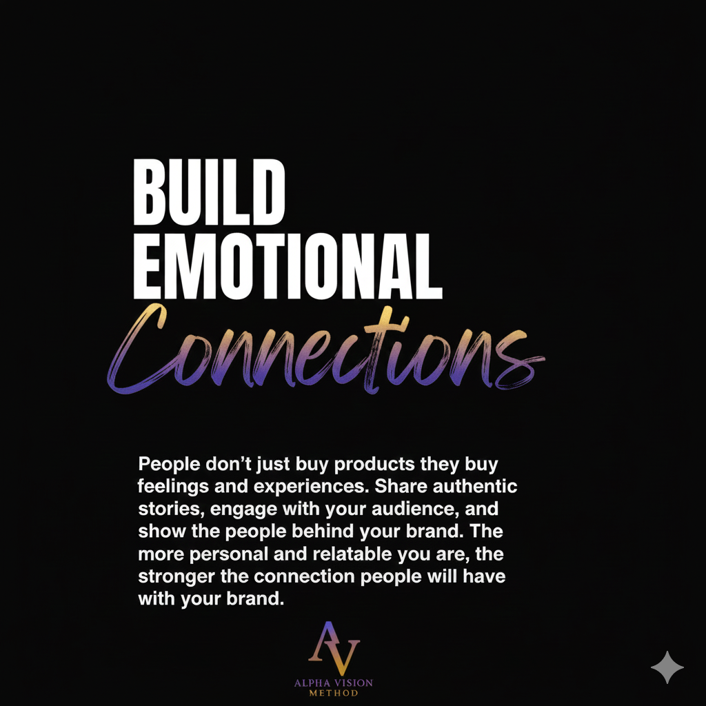 Build emotional connections. People don’t just buy products; they buy feelings and experiences. Share authentic stories, engage with your audience, and show the people behind your brand. The more personal and relatable you are, the stronger connection people will have with your brand.